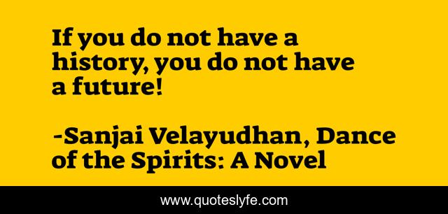 If you do not have a history, you do not have a future!