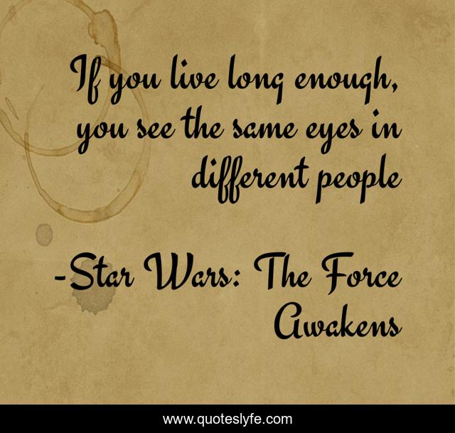 If you live long enough, you see the same eyes in different people