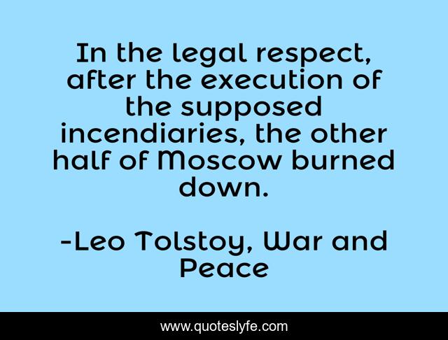 In the legal respect, after the execution of the supposed incendiaries, the other half of Moscow burned down.