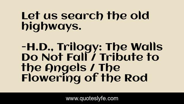 Let us search the old highways.