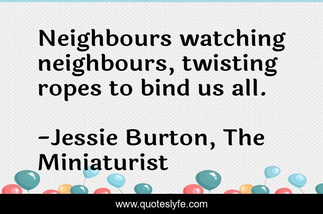 Neighbours watching neighbours, twisting ropes to bind us all.