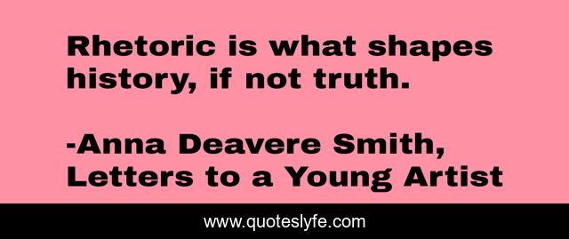Rhetoric is what shapes history, if not truth.