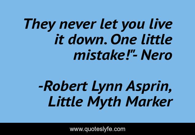 They never let you live it down. One little mistake!