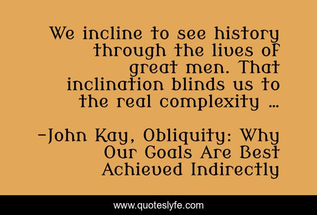 We incline to see history through the lives of great men. That inclination blinds us to the real complexity …