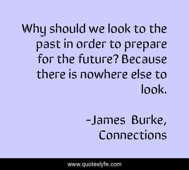 Why should we look to the past in order to prepare for the future? Because there is nowhere else to look.