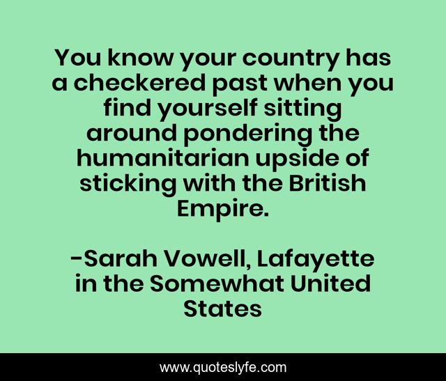 You know your country has a checkered past when you find yourself sitting around pondering the humanitarian upside of sticking with the British Empire.