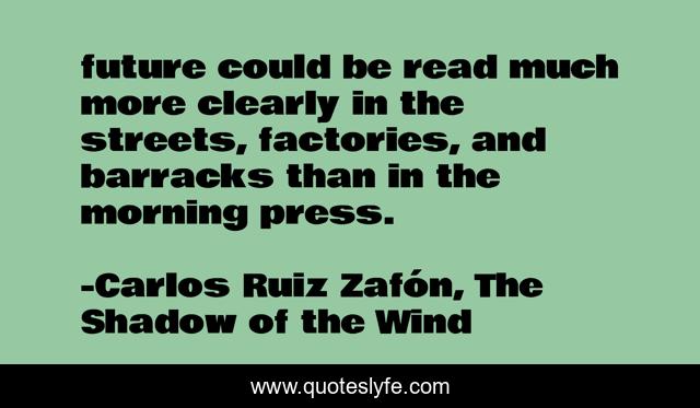 future could be read much more clearly in the streets, factories, and barracks than in the morning press.