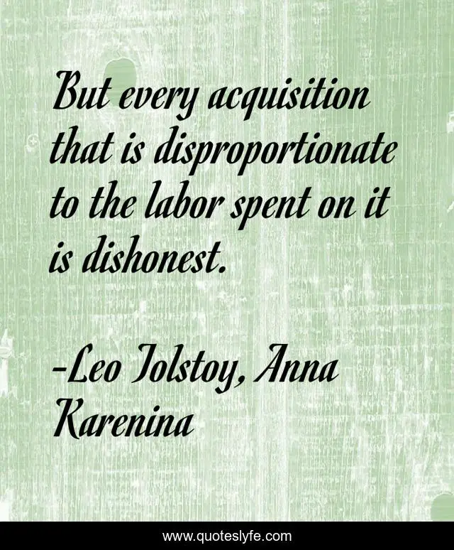 But every acquisition that is disproportionate to the labor spent on it is dishonest.