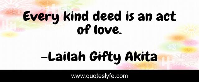 Every kind deed is an act of love.