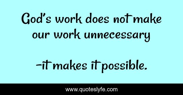 God’s work does not make our work unnecessary