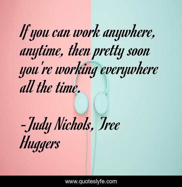 If you can work anywhere, anytime, then pretty soon you're working everywhere all the time.