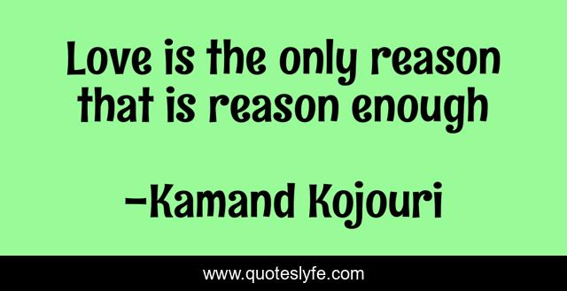 Love is the only reason that is reason enough