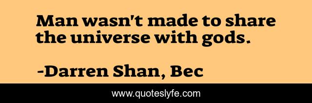 Man wasn't made to share the universe with gods.