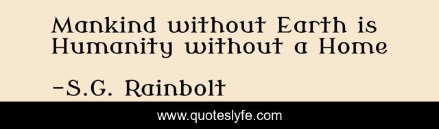 Mankind without Earth is Humanity without a Home