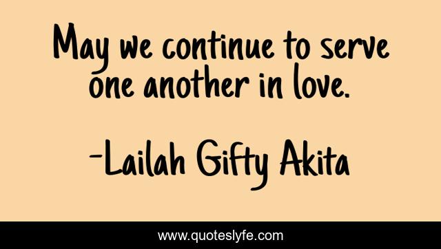May we continue to serve one another in love.