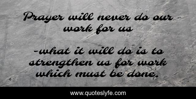 Prayer will never do our work for us
