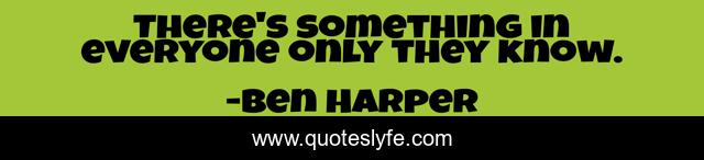 There's something in everyone only they know.