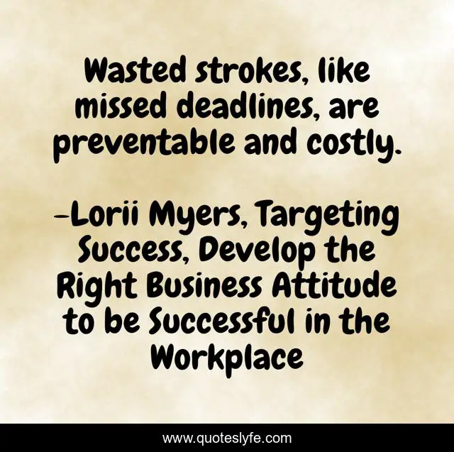 Wasted strokes, like missed deadlines, are preventable and costly.