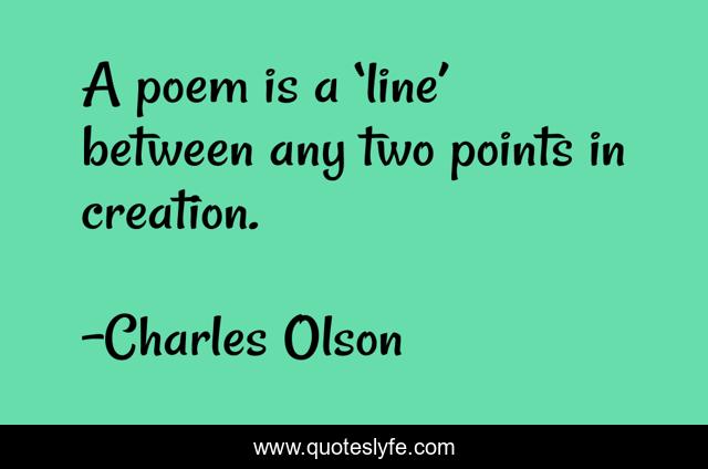 A poem is a ‘line’ between any two points in creation.