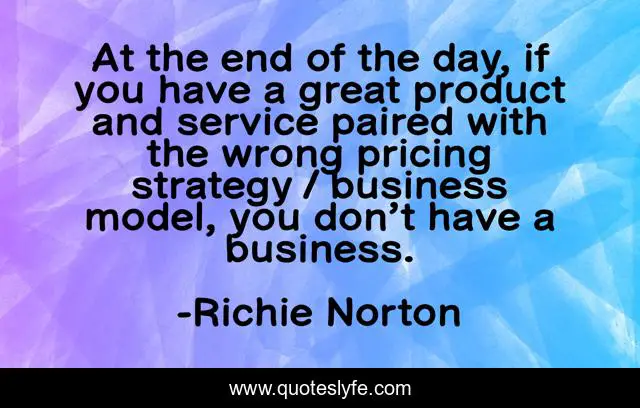 At the end of the day, if you have a great product and service paired with the wrong pricing strategy / business model, you don’t have a business.
