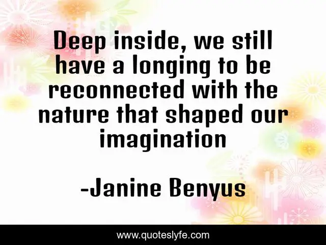 Deep inside, we still have a longing to be reconnected with the nature that shaped our imagination