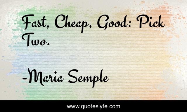 Fast, Cheap, Good: Pick Two.