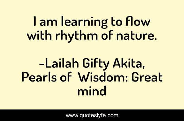 I am learning to flow with rhythm of nature.