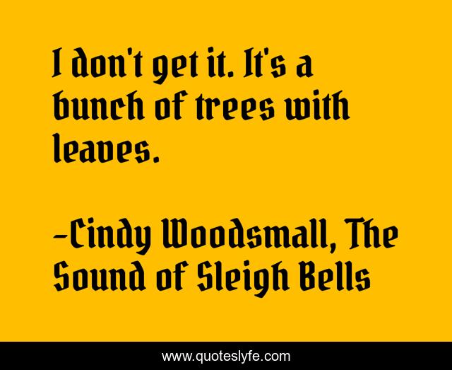 I don't get it. It's a bunch of trees with leaves.