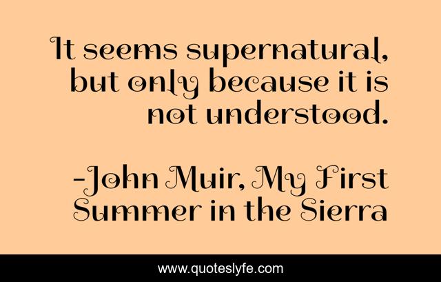 It seems supernatural, but only because it is not understood.