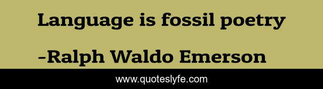 Language is fossil poetry
