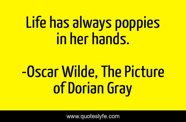 Life has always poppies in her hands.