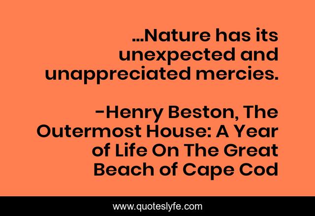 ...Nature has its unexpected and unappreciated mercies.