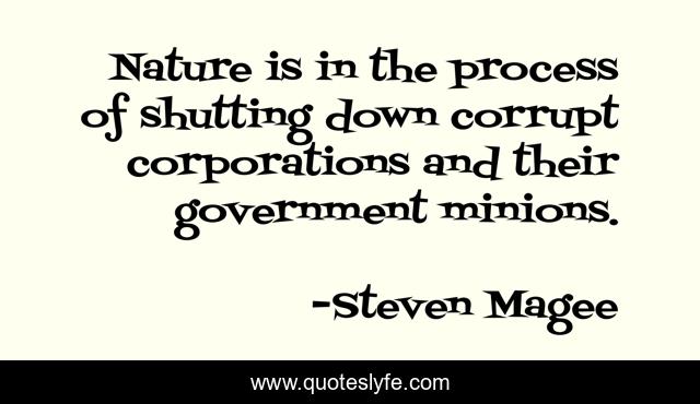 Nature is in the process of shutting down corrupt corporations and their government minions.