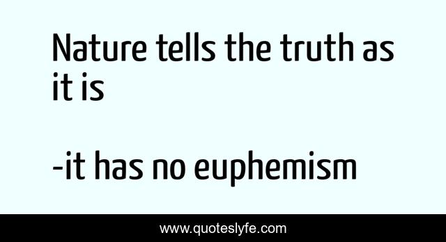 Nature tells the truth as it is