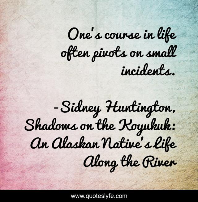 One's course in life often pivots on small incidents.