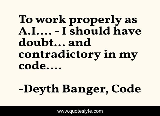 To work properly as A.I.... - I should have doubt... and contradictory in my code....
