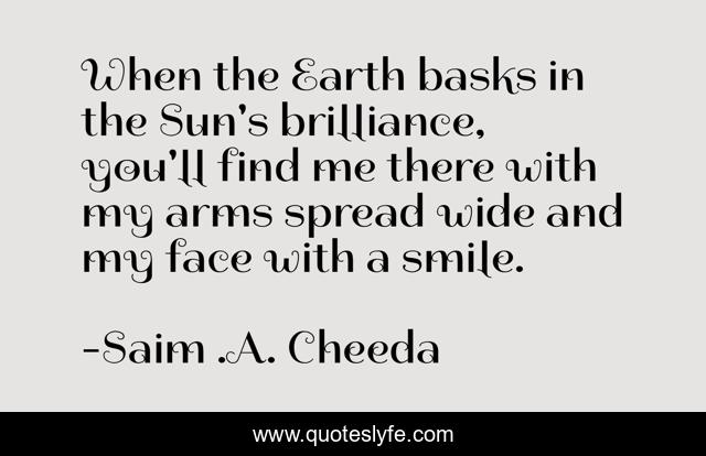 When the Earth basks in the Sun's brilliance, you'll find me there with my arms spread wide and my face with a smile.
