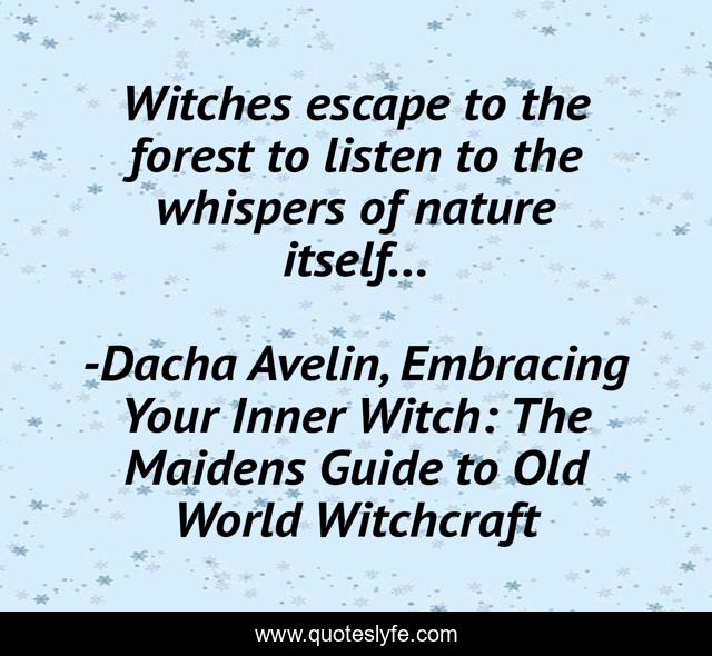 Witches escape to the forest to listen to the whispers of nature itself...