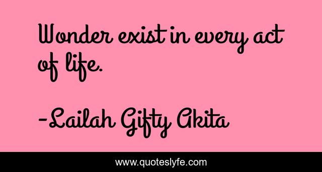 Wonder exist in every act of life.