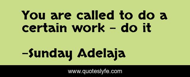 You are called to do a certain work – do it