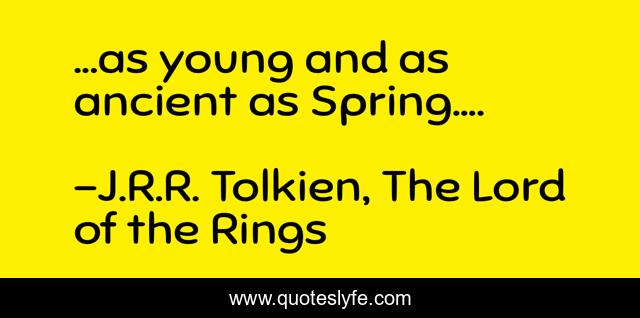 ...as young and as ancient as Spring....