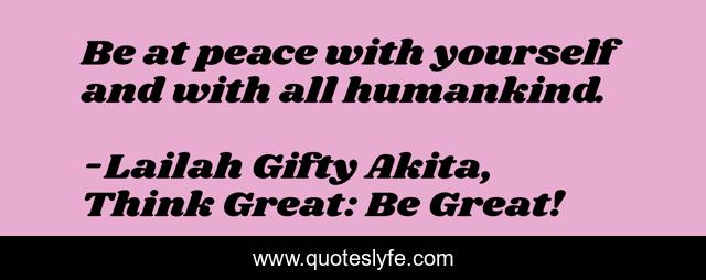 Be at peace with yourself and with all humankind.