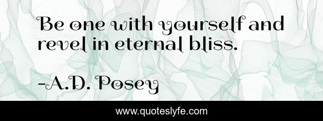 Be one with yourself and revel in eternal bliss.