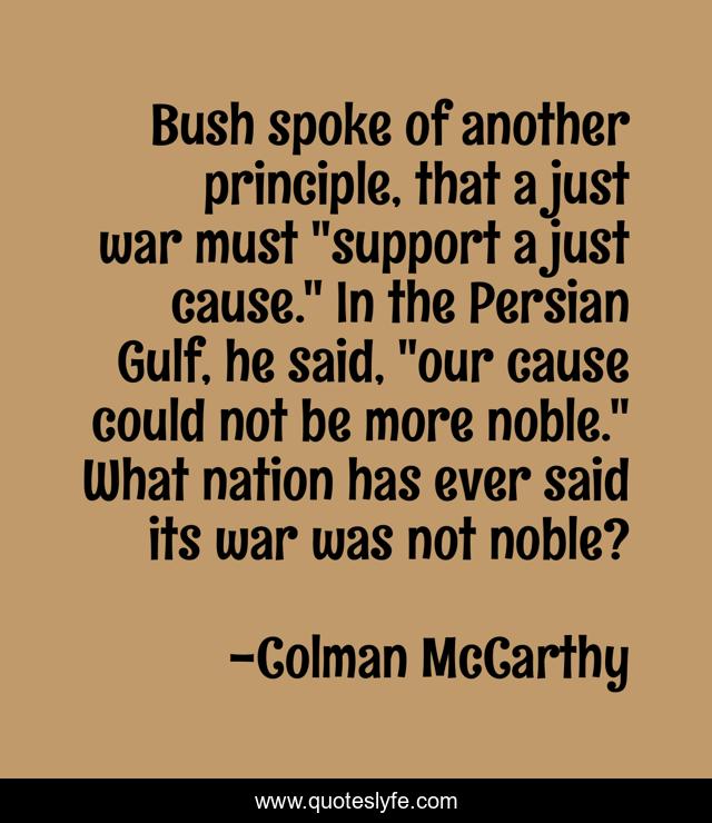 Bush spoke of another principle, that a just war must 