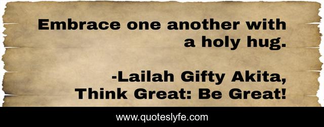 Embrace one another with a holy hug.