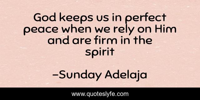 God keeps us in perfect peace when we rely on Him and are firm in the spirit