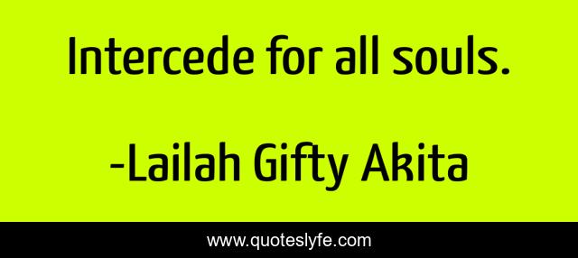 Intercede for all souls.