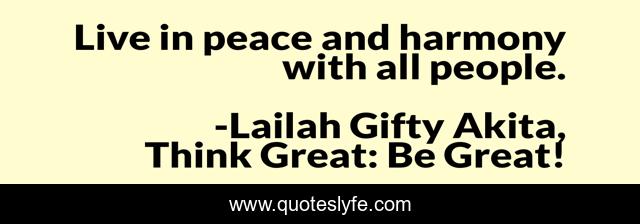 Live in peace and harmony with all people.