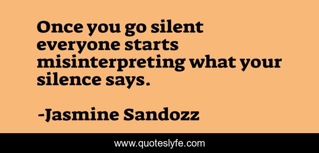 Once you go silent everyone starts misinterpreting what your silence says.