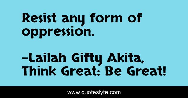 Resist any form of oppression.